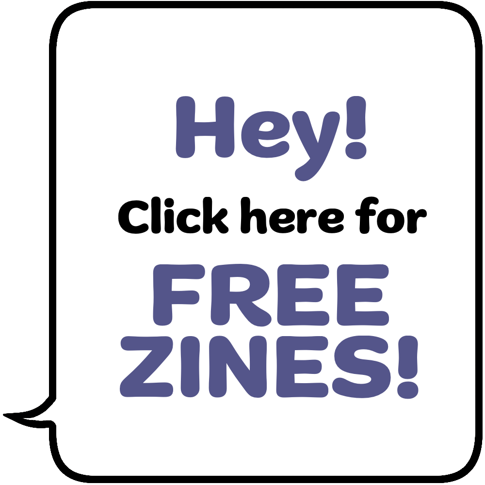 hey! click here for free zines!